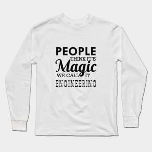 Engineering - People think it's magic we call it engineering Long Sleeve T-Shirt